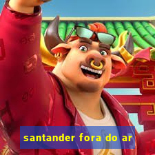 santander fora do ar